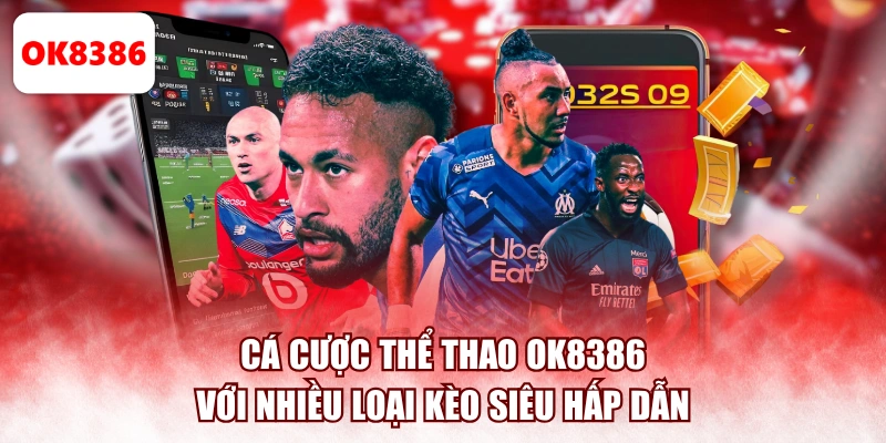 Cá cược thể thao OK8386 với nhiều loại kèo siêu hấp dẫn