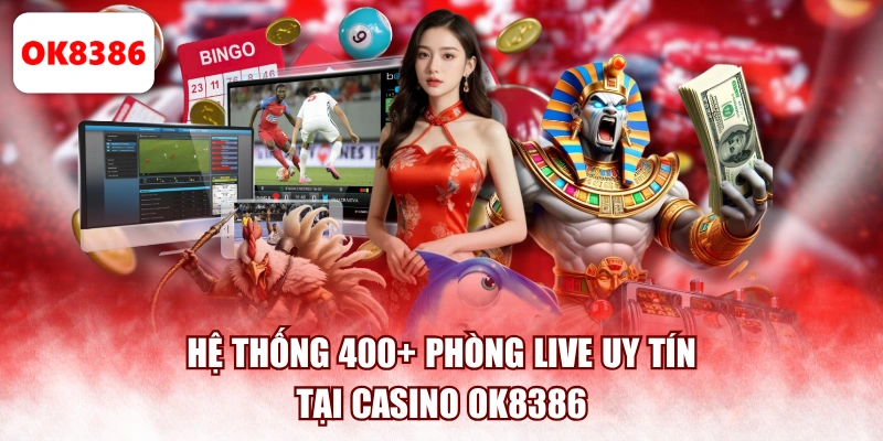 Hệ thống 400+ phòng live uy tín tại casino OK8386