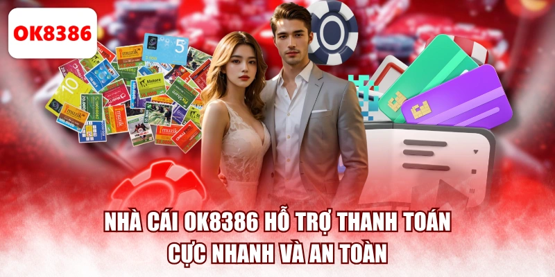 Nhà cái OK8386 hỗ trợ thanh toán cực nhanh và an toàn